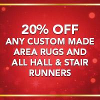 20% off any custom made area rugs and all hall and stair runners during our Home for the Holidays Sale