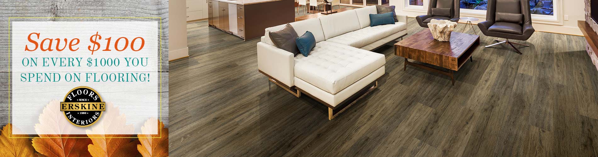 Save $100 on every $1000 you spend on flooring! - Erskine Floors & Interiors