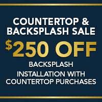 Countertops and backsplash sale!  $250 off backsplash installation with countertop purchase.