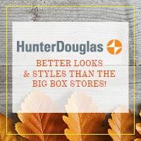 Hunter Douglas - Better looks & Styles than big box stores